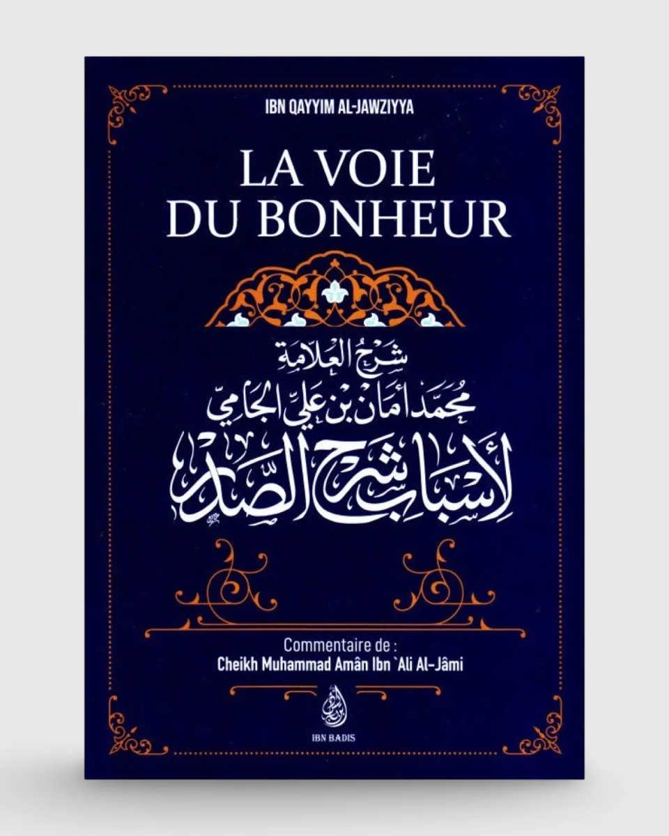 La voie du bonheur - ibn Qayyim Al-Jawziyya - commentaire de Muhammad Amân Ibn 'Ali Al-Jâmi - Ibn Badis | AMCOSMETIK