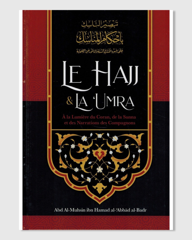 Le Hajj & la ‘Umra à la lumière du Coran et de la Sunna de Shaykh Abd Ar-Razzâq ibn 'Abd Al-Mubsin al-Badr - Ibn Badis | AMCOSMETIK