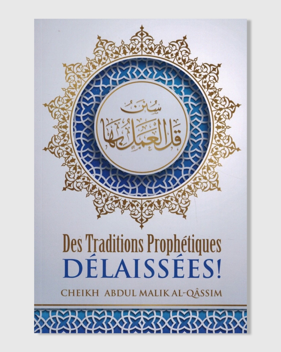 Des traditions prophétiques délaissées - 'Abdul-Malik Al-Qâssim - Ibn Badis | AMCOSMETIK